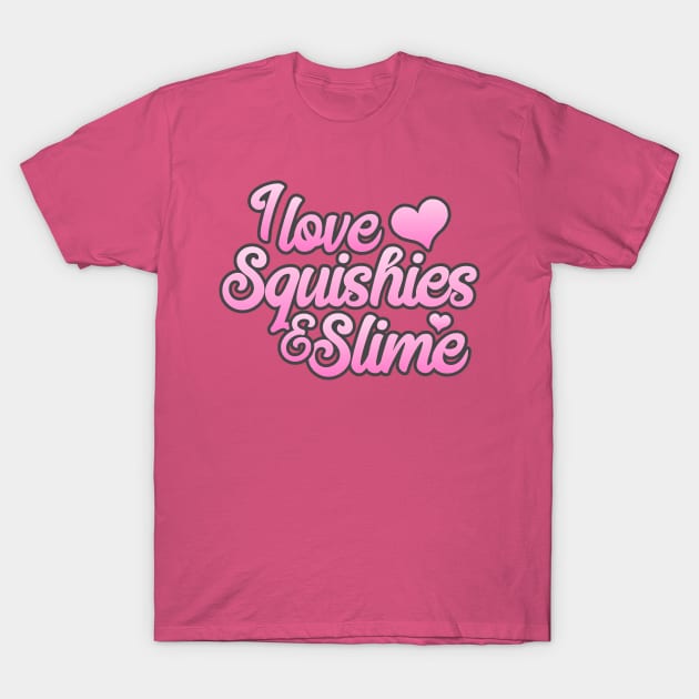 I Love Squishies and Slime T-Shirt by delightdesign